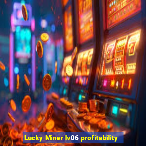 Lucky Miner lv06 profitability